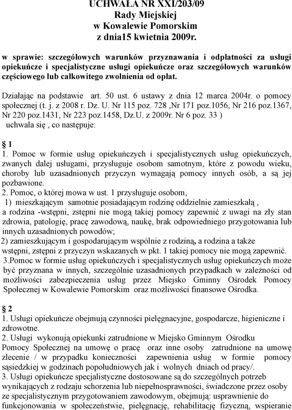 Działając na podstawie art. 50 ust. 6 ustawy z dnia 12 marca 2004r. o pomocy społecznej (t. j. z 2008 r. Dz. U. Nr 115 poz. 728,Nr 171 poz.1056, Nr 216 poz.1367, Nr 220 poz.1431, Nr 223 poz.1458, Dz.