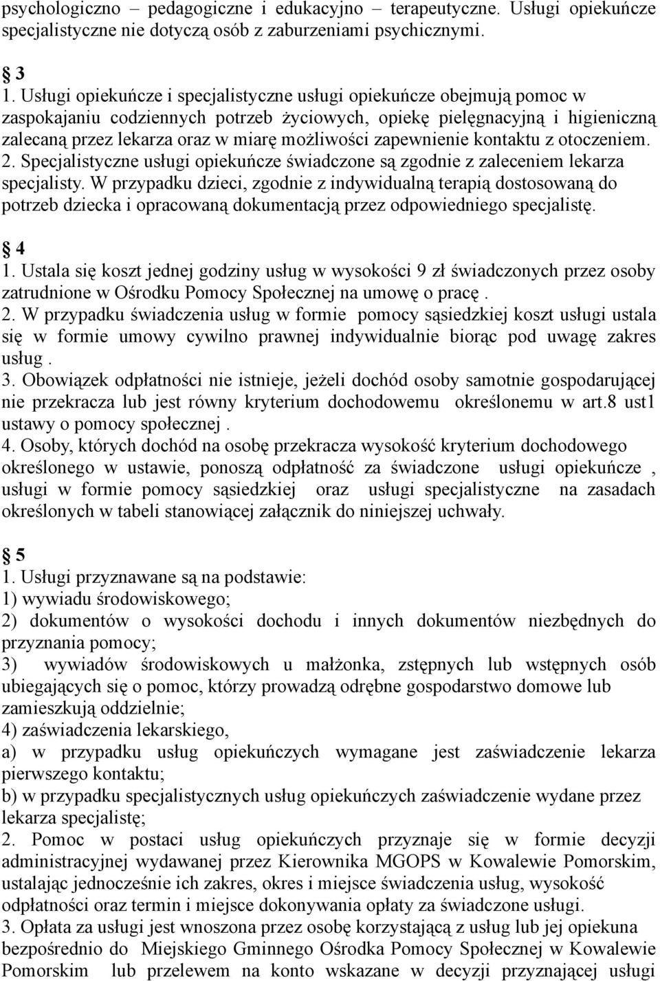 zapewnienie kontaktu z otoczeniem. 2. Specjalistyczne usługi opiekuńcze świadczone są zgodnie z zaleceniem lekarza specjalisty.