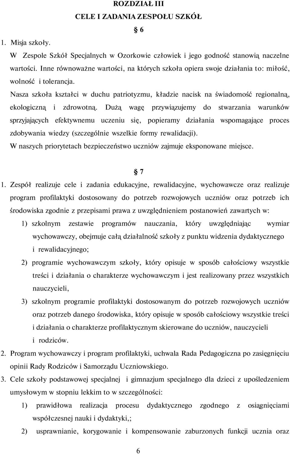 Nasza szkoła kształci w duchu patriotyzmu, kładzie nacisk na świadomość regionalną, ekologiczną i zdrowotną.