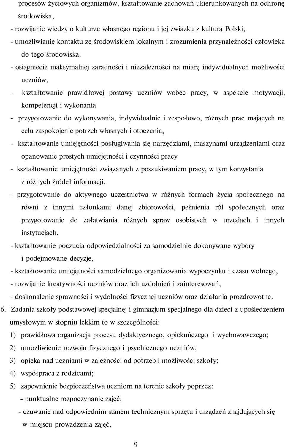 prawidłowej postawy uczniów wobec pracy, w aspekcie motywacji, kompetencji i wykonania - przygotowanie do wykonywania, indywidualnie i zespołowo, różnych prac mających na celu zaspokojenie potrzeb