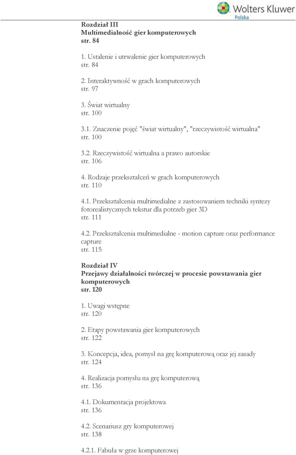 111 4.2. Przekształcenia multimedialne - motion capture oraz performance capture str. 115 Rozdział IV Przejawy działalności twórczej w procesie powstawania gier komputerowych str. 120 1.
