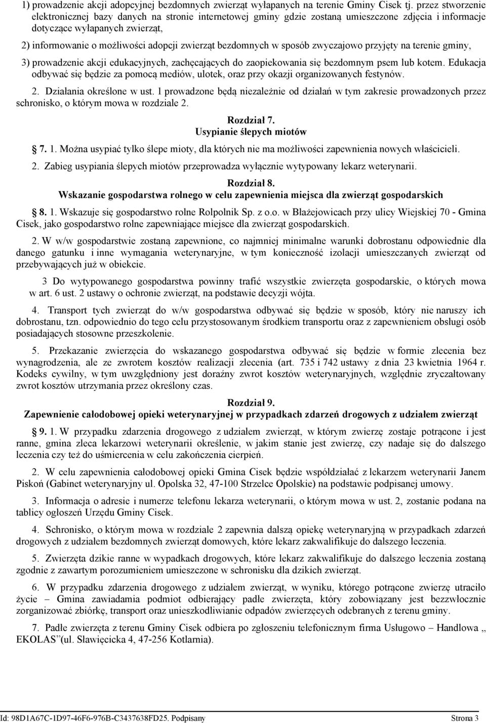 bezdomnych w sposób zwyczajowo przyjęty na terenie gminy, 3) prowadzenie akcji edukacyjnych, zachęcających do zaopiekowania się bezdomnym psem lub kotem.