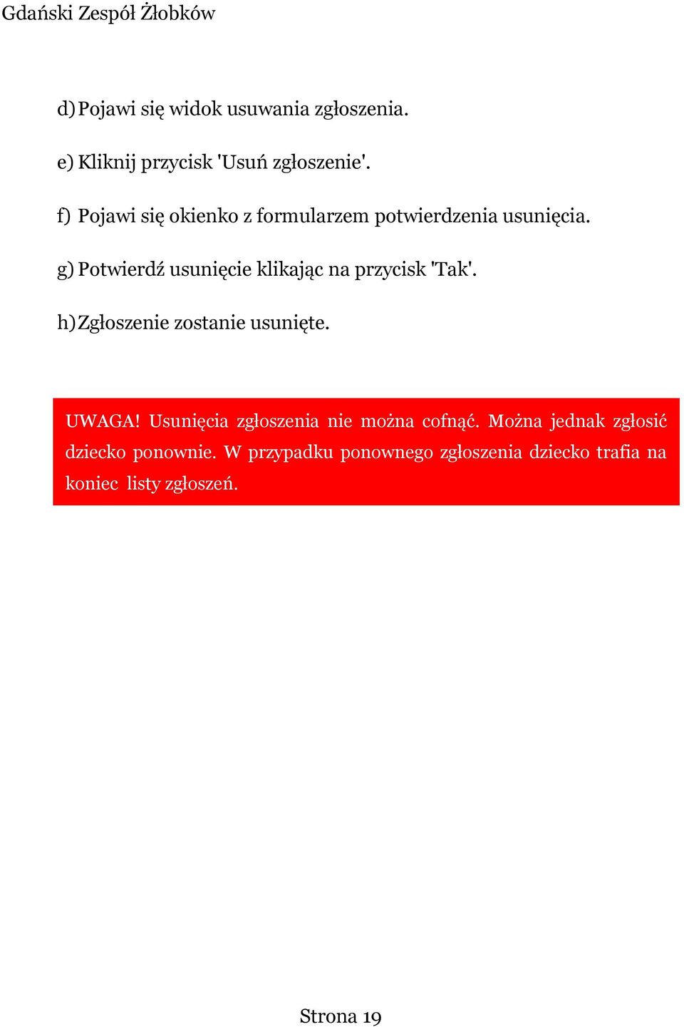 g) Potwierdź usunięcie klikając na przycisk 'Tak'. h)zgłoszenie zostanie usunięte. UWAGA!