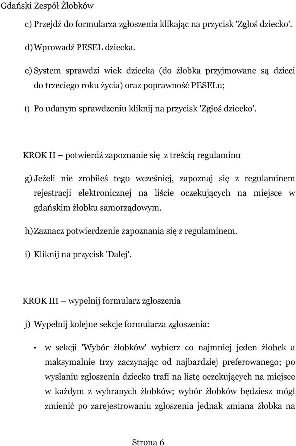 KROK II potwierdź zapoznanie się z treścią regulaminu g) Jeżeli nie zrobiłeś tego wcześniej, zapoznaj się z regulaminem rejestracji elektronicznej na liście oczekujących na miejsce w gdańskim żłobku