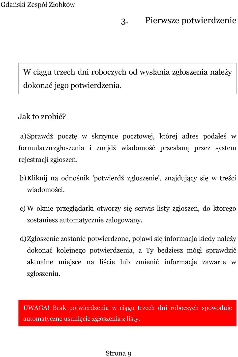 b)kliknij na odnośnik 'potwierdź zgłoszenie', znajdujący się w treści wiadomości. c) W oknie przeglądarki otworzy się serwis listy zgłoszeń, do którego zostaniesz automatycznie zalogowany.