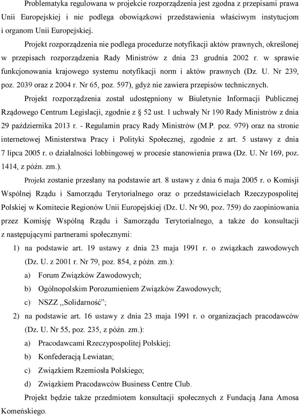 w sprawie funkcjonowania krajowego systemu notyfikacji norm i aktów prawnych (Dz. U. Nr 239, poz. 2039 oraz z 2004 r. Nr 65, poz. 597), gdyż nie zawiera przepisów technicznych.