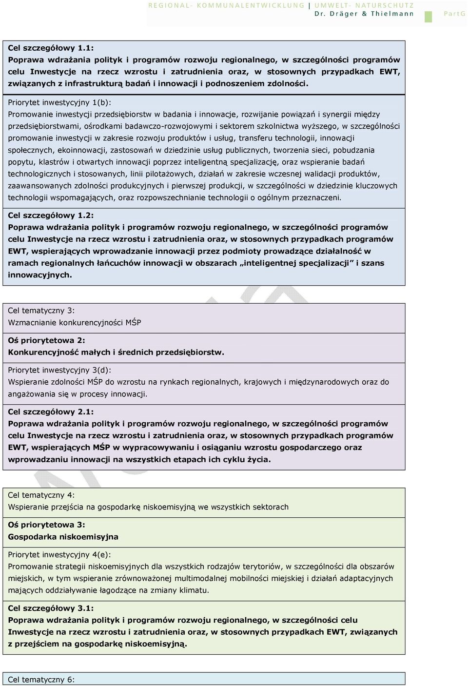 szkolnictwa wyŝszego, w szczególności promowanie inwestycji w zakresie rozwoju produktów i usług, transferu technologii, innowacji społecznych, ekoinnowacji, zastosowań w dziedzinie usług