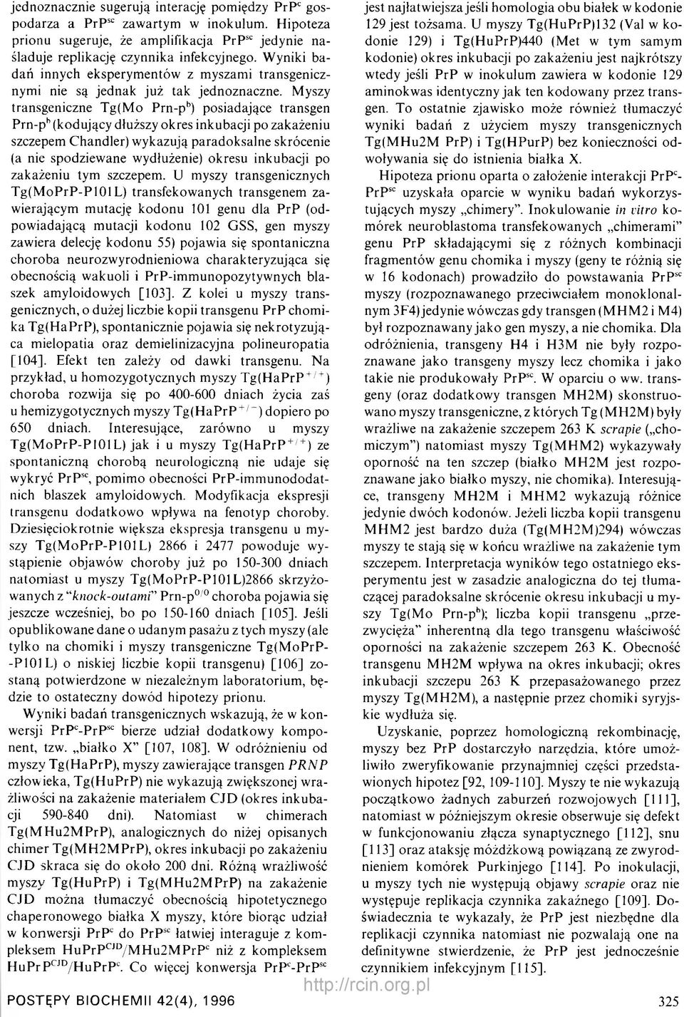 Myszy transgeniczne Tg(M o Prn-pb) posiadające transgen Prn-pb (kodujący dłuższy okres inkubacji po zakażeniu szczepem Chandler) wykazują paradoksalne skrócenie (a nie spodziewane wydłużenie) okresu