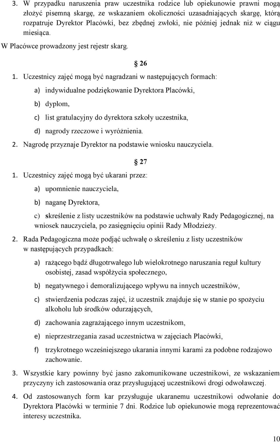 Uczestnicy zajęć mogą być nagradzani w następujących formach: a) indywidualne podziękowanie Dyrektora Placówki, b) dyplom, c) list gratulacyjny do dyrektora szkoły uczestnika, d) nagrody rzeczowe i