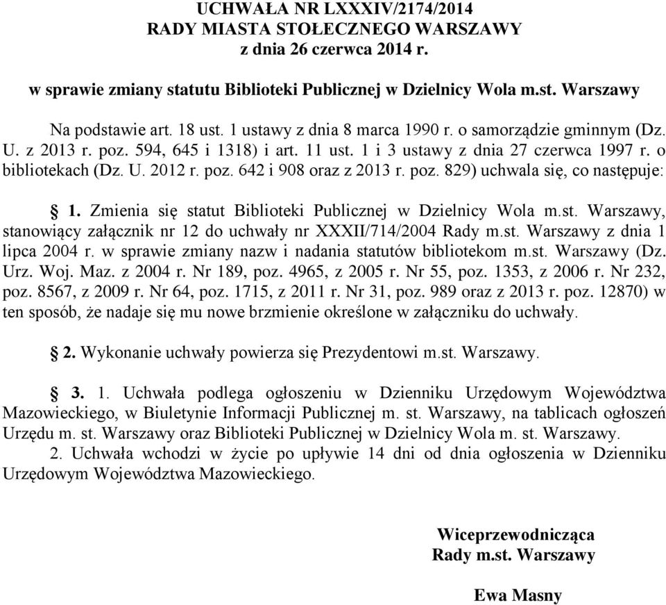 poz. 829) uchwala się, co następuje: 1. Zmienia się statut Biblioteki Publicznej w Dzielnicy Wola m.st. Warszawy, stanowiący załącznik nr 12 do uchwały nr XXXII/714/2004 Rady m.st. Warszawy z dnia 1 lipca 2004 r.