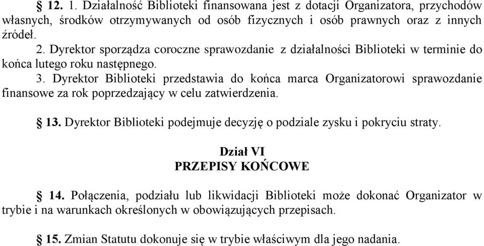 Dyrektor Biblioteki przedstawia do końca marca Organizatorowi sprawozdanie finansowe za rok poprzedzający w celu zatwierdzenia. 13.