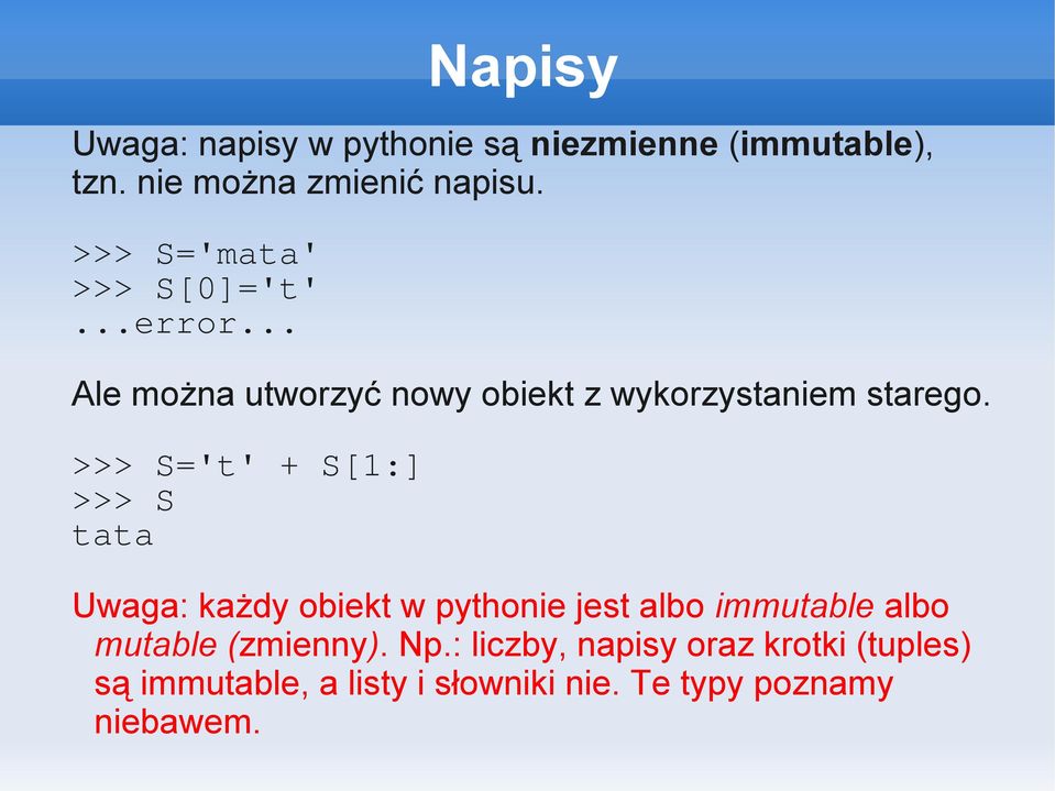 >>> S='t' + S[1:] >>> S tata Uwaga: każdy obiekt w pythonie jest albo immutable albo mutable