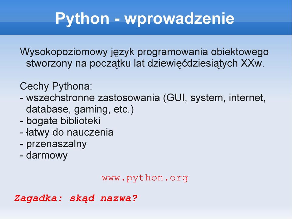 Cechy Pythona: - wszechstronne zastosowania (GUI, system, internet, database,