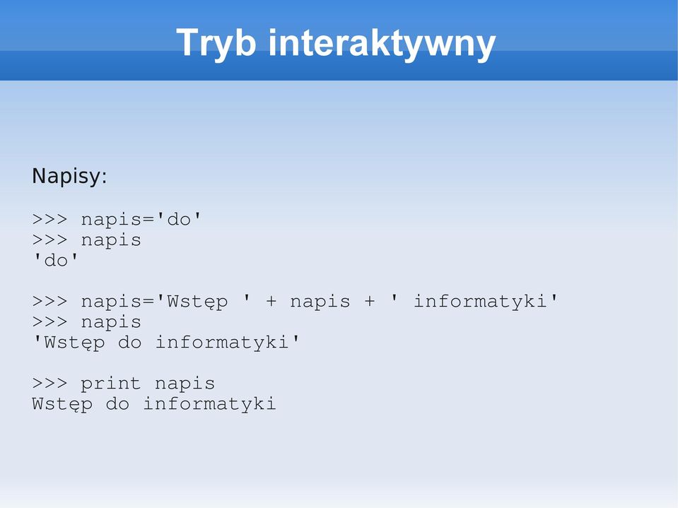 + ' informatyki' >>> napis 'Wstęp do