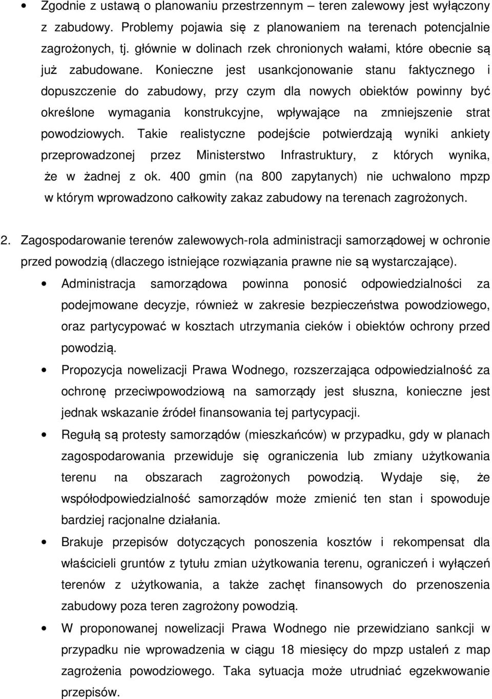 Konieczne jest usankcjonowanie stanu faktycznego i dopuszczenie do zabudowy, przy czym dla nowych obiektów powinny być określone wymagania konstrukcyjne, wpływające na zmniejszenie strat powodziowych.