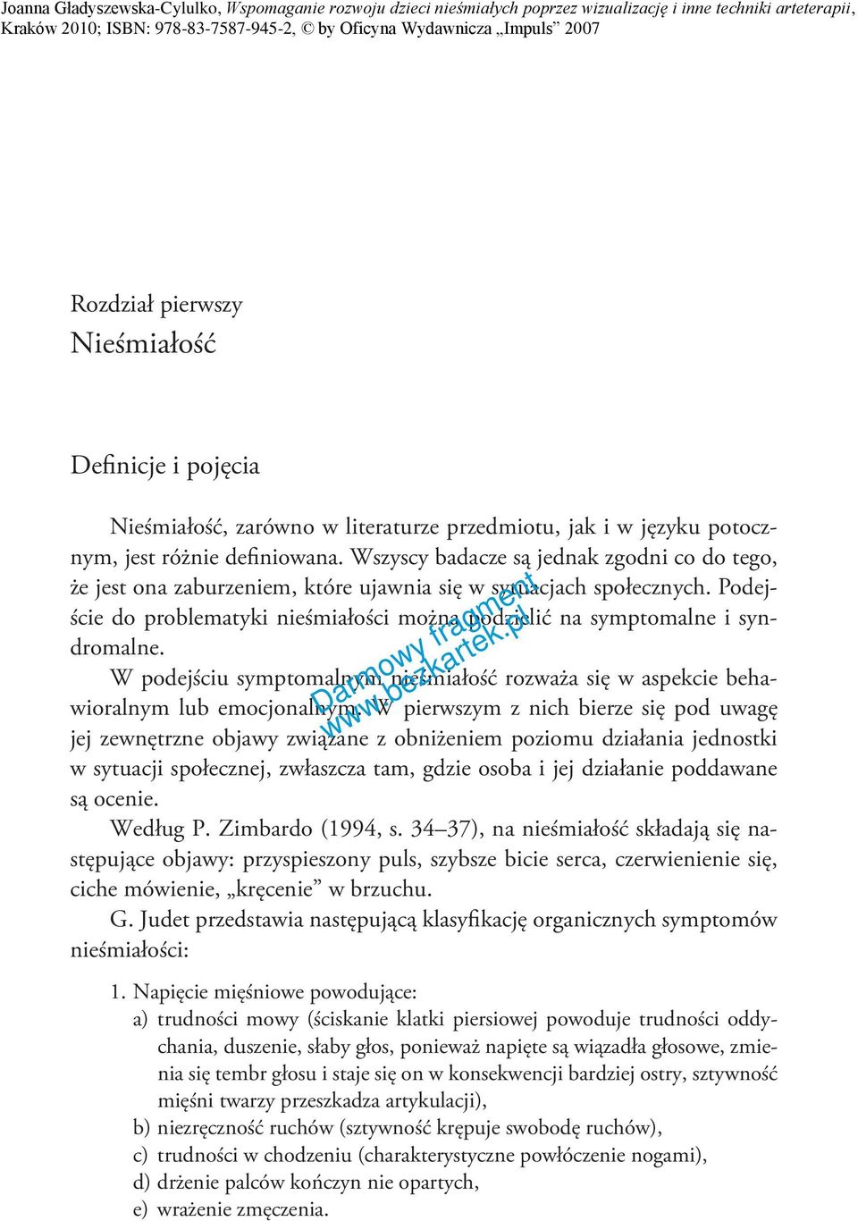 W podejściu symptomalnym nieśmiałość rozważa się w aspekcie behawioralnym lub emocjonalnym.