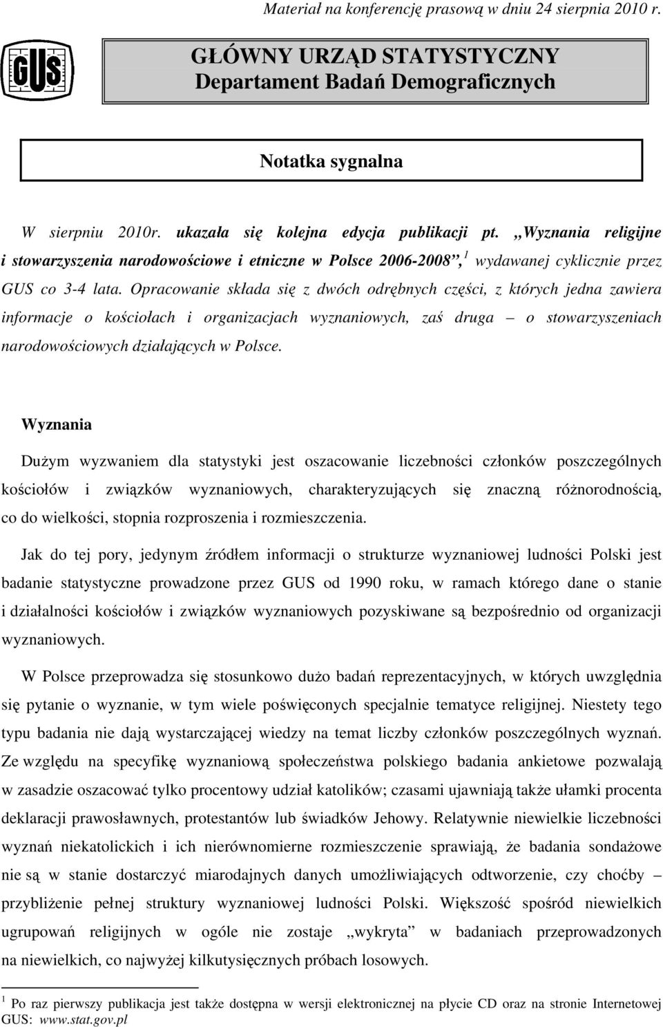 Opracowanie składa się z dwóch odrębnych części, z których jedna zawiera informacje o kościołach i organizacjach wyznaniowych, zaś druga o stowarzyszeniach narodowościowych działających w Polsce.