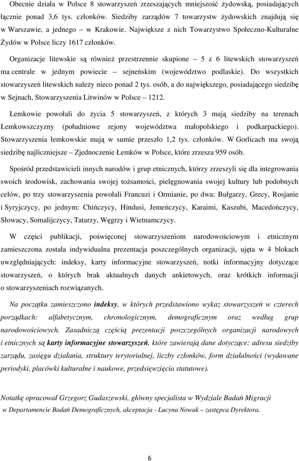 Organizacje litewskie są również przestrzennie skupione 5 z 6 litewskich stowarzyszeń ma centrale w jednym powiecie sejneńskim (województwo podlaskie).