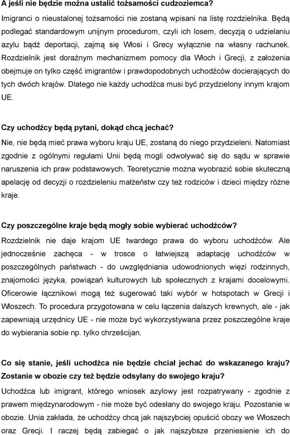 Rozdzielnik jest doraźnym mechanizmem pomocy dla Włoch i Grecji, z założenia obejmuje on tylko część imigrantów i prawdopodobnych uchodźców docierających do tych dwóch krajów.