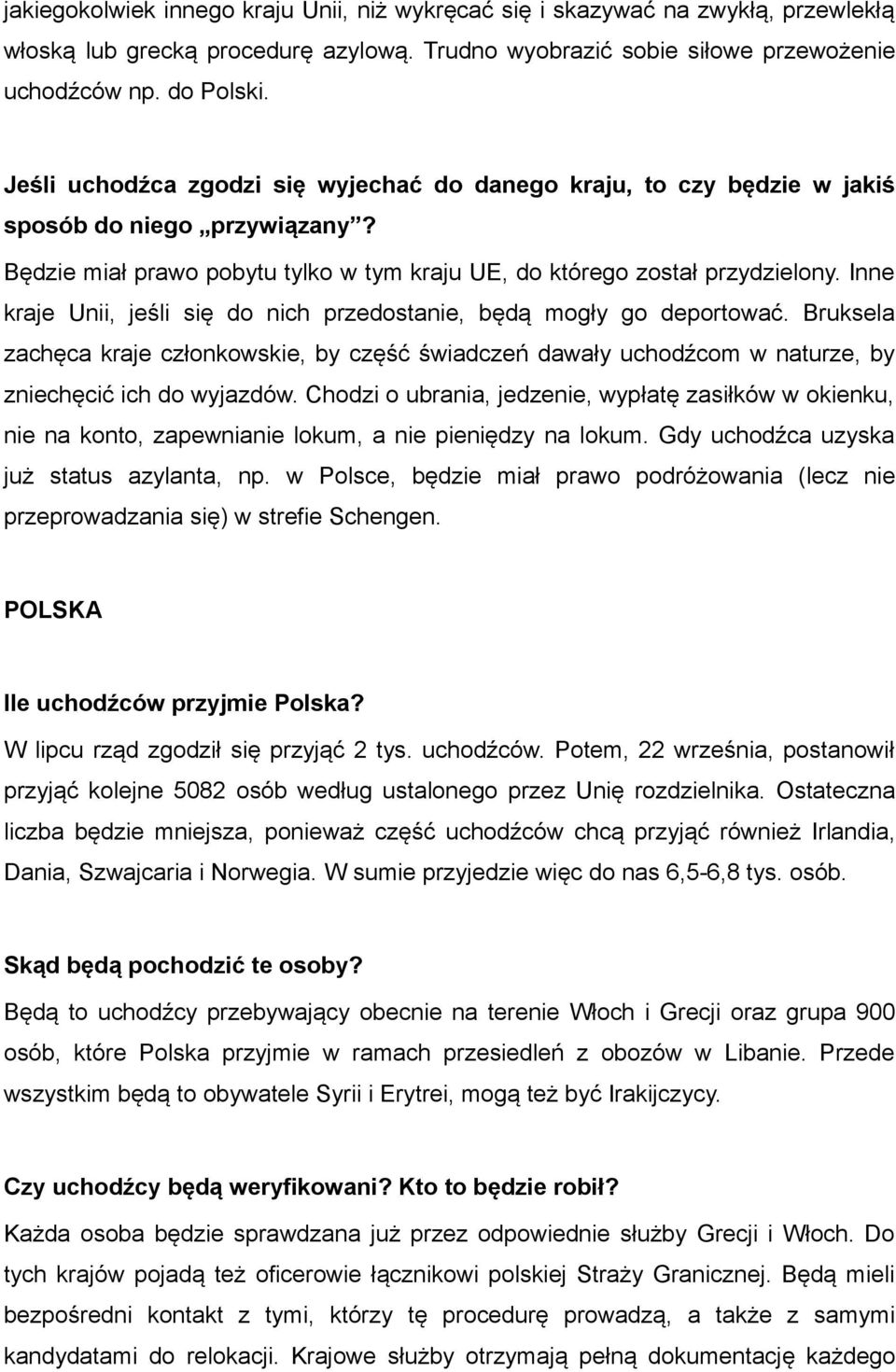 Inne kraje Unii, jeśli się do nich przedostanie, będą mogły go deportować. Bruksela zachęca kraje członkowskie, by część świadczeń dawały uchodźcom w naturze, by zniechęcić ich do wyjazdów.