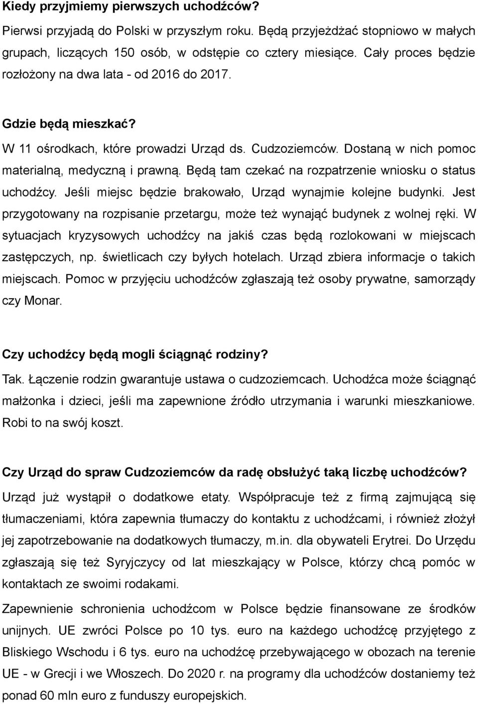 Będą tam czekać na rozpatrzenie wniosku o status uchodźcy. Jeśli miejsc będzie brakowało, Urząd wynajmie kolejne budynki.