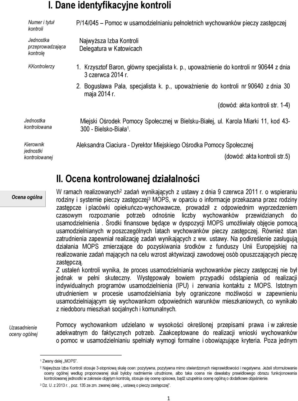 14 r. 2. Bogusława Pala, specjalista k. p., upoważnienie do kontroli nr 90640 z dnia 30 maja 2014 r. (dowód: akta kontroli str. 1-4) Miejski Ośrodek Pomocy Społecznej w Bielsku-Białej, ul.