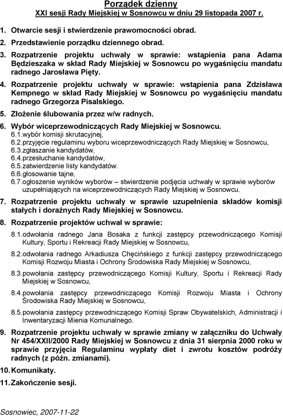 Rozpatrzenie projektu uchwały w sprawie: wstąpienia pana Zdzisława Kempnego w skład Rady Miejskiej w Sosnowcu po wygaśnięciu mandatu radnego Grzegorza Pisalskiego. 5.