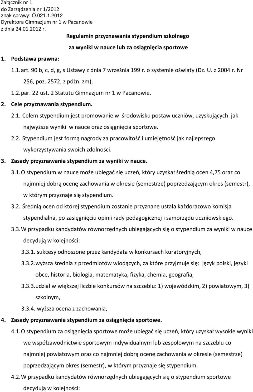 2.1. Celem stypendium jest promowanie w środowisku postaw uczniów, uzyskujących jak najwyższe wyniki w nauce oraz osiągnięcia sportowe. 2.2. Stypendium jest formą nagrody za pracowitość i umiejętność jak najlepszego wykorzystywania swoich zdolności.