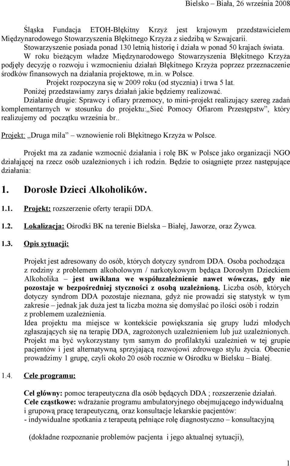 W roku bieżącym władze Międzynarodowego Stowarzyszenia Błękitnego Krzyża podjęły decyzję o rozwoju i wzmocnieniu działań Błękitnego Krzyża poprzez przeznaczenie środków finansowych na działania