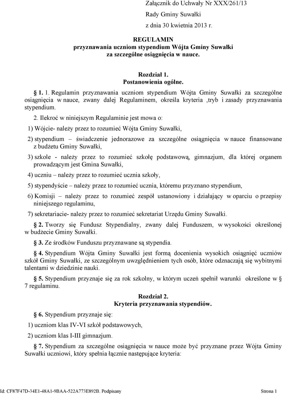 1. Regulamin przyznawania uczniom stypendium Wójta Gminy Suwałki za szczególne osiągnięcia w nauce, zwany dalej Regulaminem, określa kryteria,tryb i zasady przyznawania stypendium. 2.