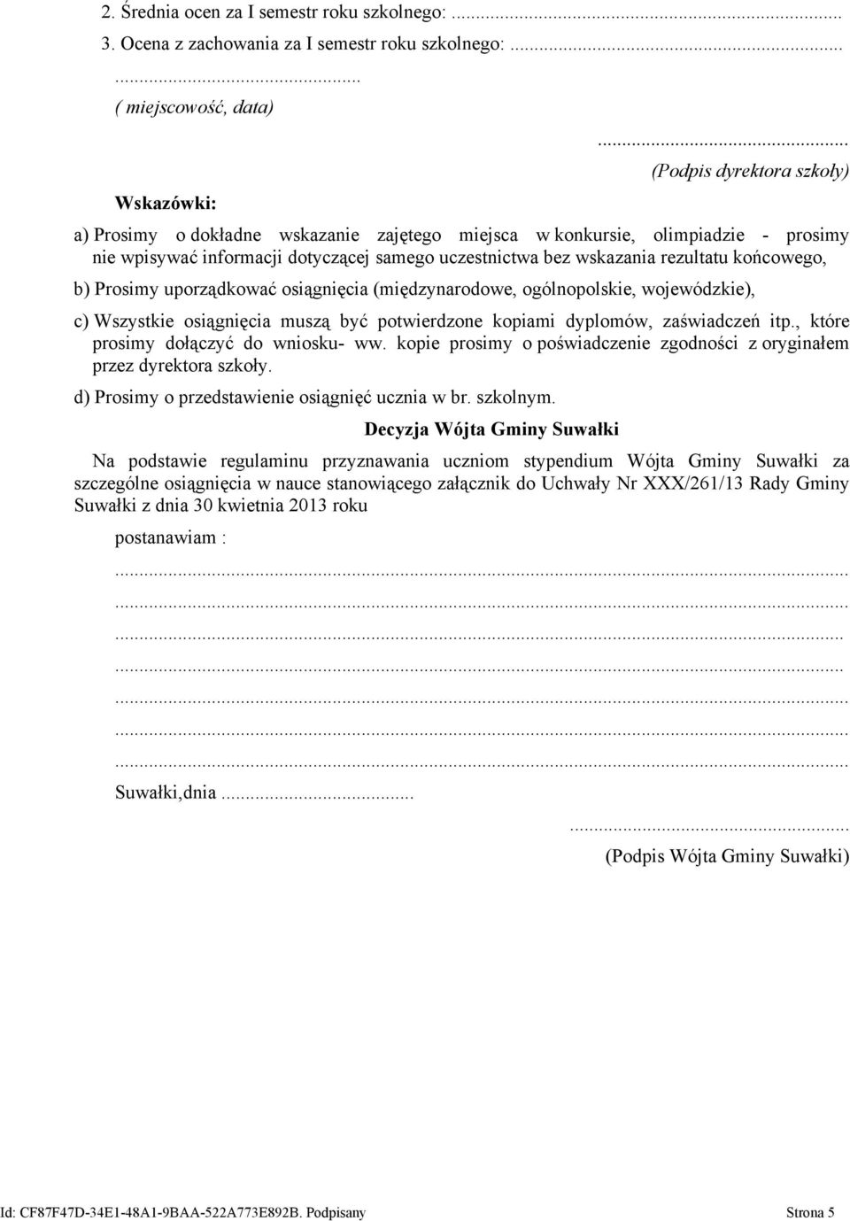 końcowego, b) Prosimy uporządkować osiągnięcia (międzynarodowe, ogólnopolskie, wojewódzkie), c) Wszystkie osiągnięcia muszą być potwierdzone kopiami dyplomów, zaświadczeń itp.