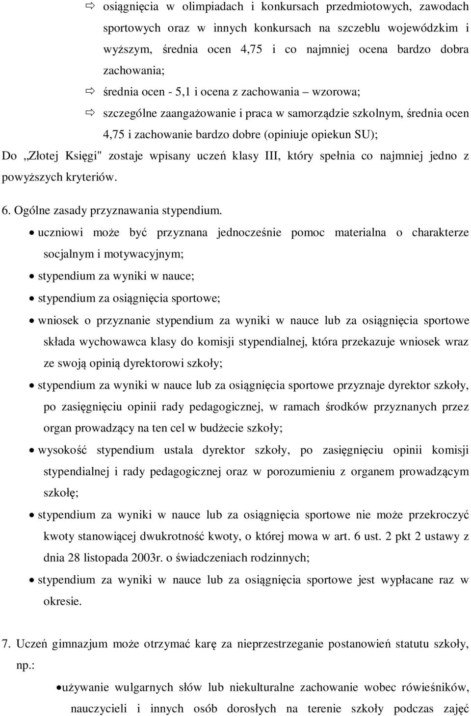 zostaje wpisany uczeń klasy III, który spełnia co najmniej jedno z powyższych kryteriów. 6. Ogólne zasady przyznawania stypendium.