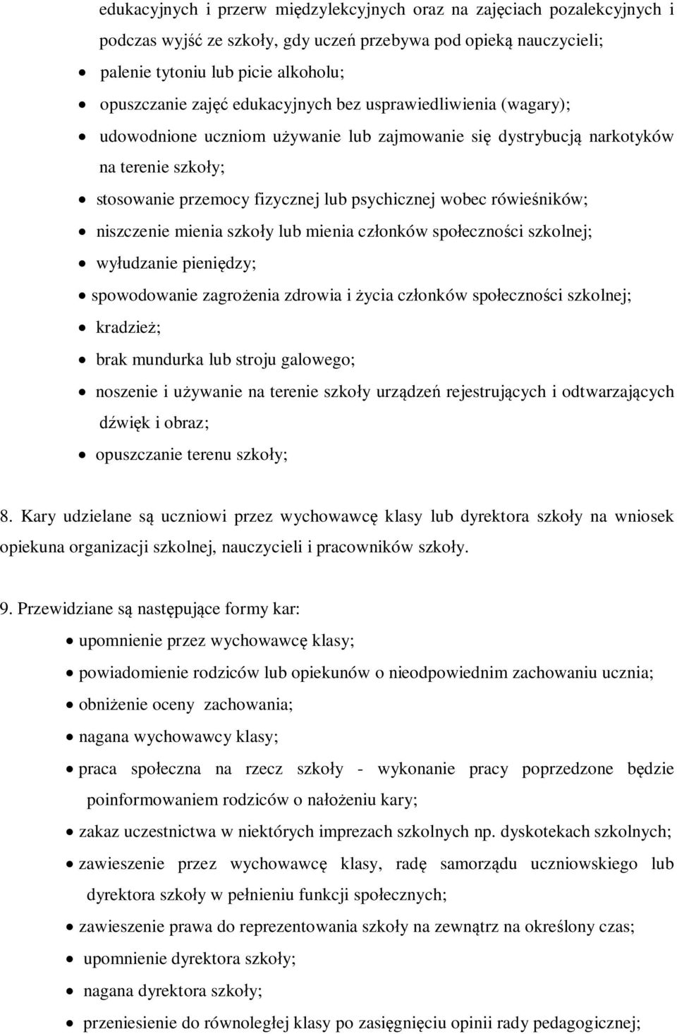 niszczenie mienia szkoły lub mienia członków społeczności szkolnej; wyłudzanie pieniędzy; spowodowanie zagrożenia zdrowia i życia członków społeczności szkolnej; kradzież; brak mundurka lub stroju