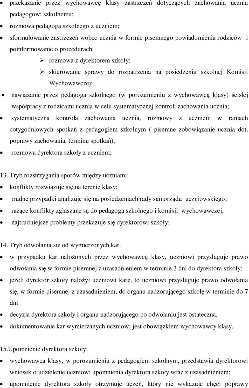 szkolnego (w porozumieniu z wychowawcą klasy) ścisłej współpracy z rodzicami ucznia w celu systematycznej kontroli zachowania ucznia; systematyczna kontrola zachowania ucznia, rozmowy z uczniem w