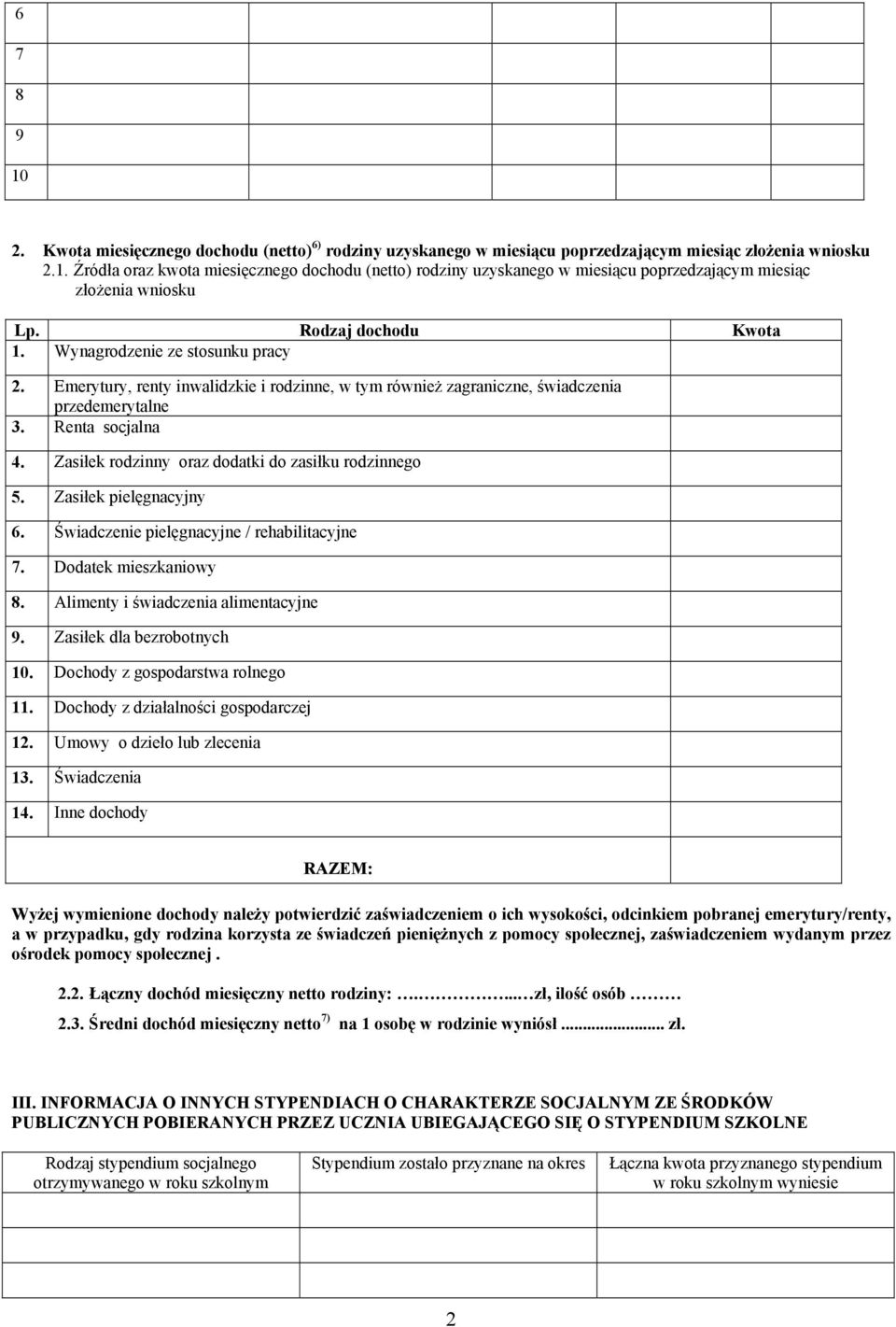 Zasiłek rodzinny oraz dodatki do zasiłku rodzinnego 5. Zasiłek pielęgnacyjny 6. Świadczenie pielęgnacyjne / rehabilitacyjne 7. Dodatek mieszkaniowy 8. Alimenty i świadczenia alimentacyjne 9.