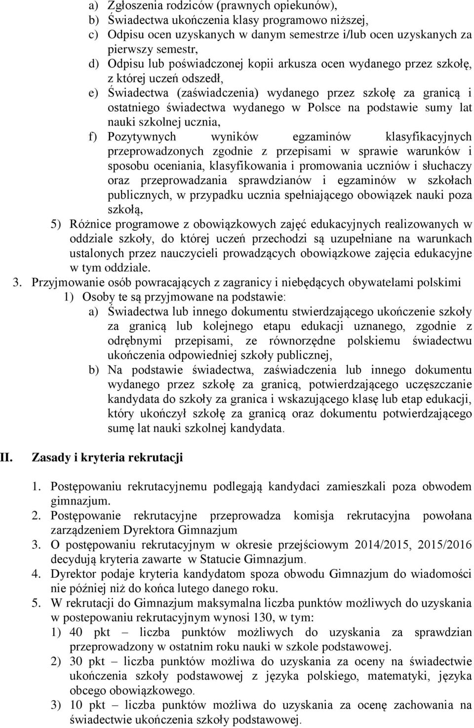 sumy lat nauki szkolnej ucznia, f) Pozytywnych wyników egzaminów klasyfikacyjnych przeprowadzonych zgodnie z przepisami w sprawie warunków i sposobu oceniania, klasyfikowania i promowania uczniów i