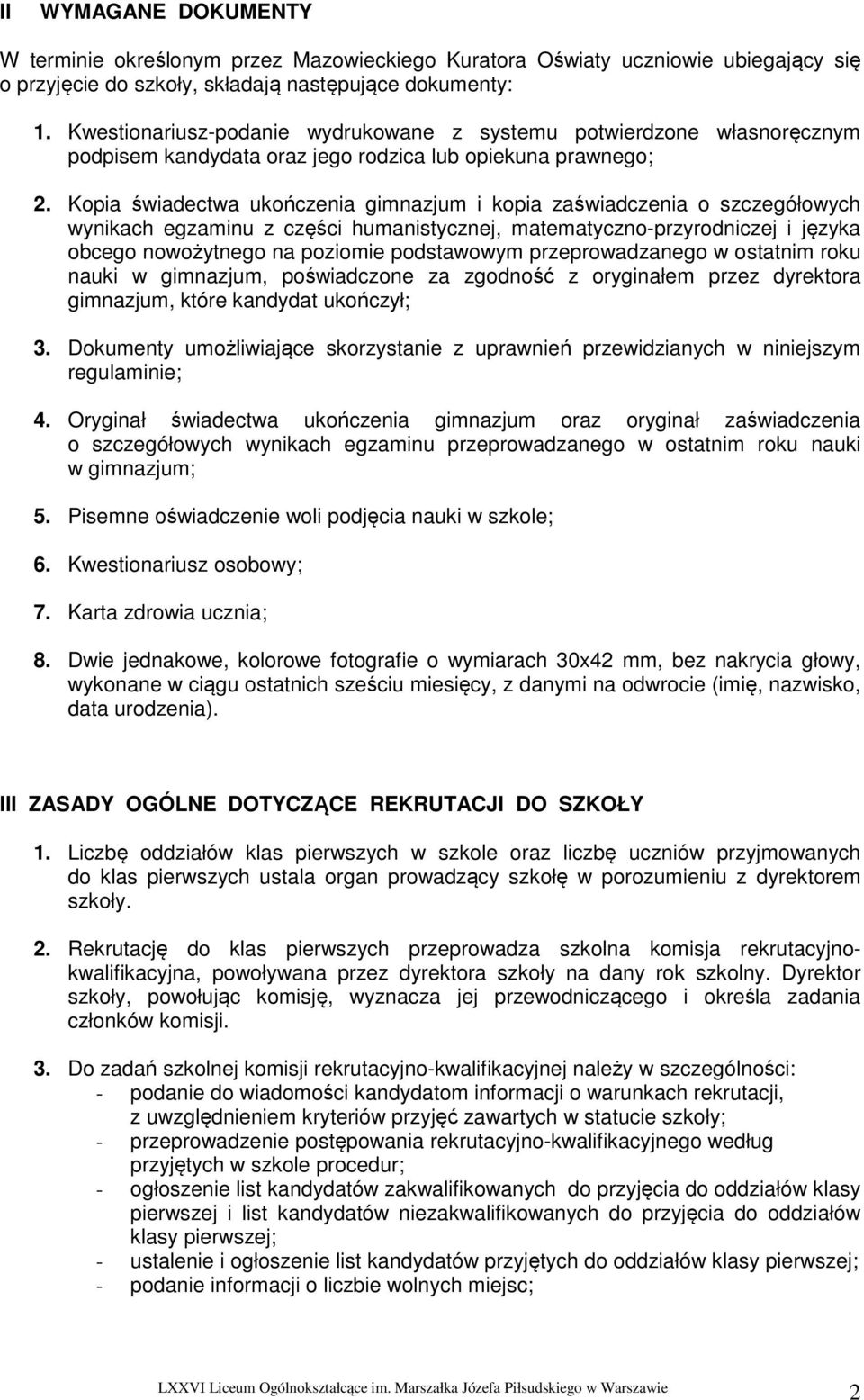 Kopia świadectwa ukończenia gimnazjum i kopia zaświadczenia o szczegółowych wynikach egzaminu z części humanistycznej, matematyczno-przyrodniczej i języka obcego nowożytnego na poziomie podstawowym