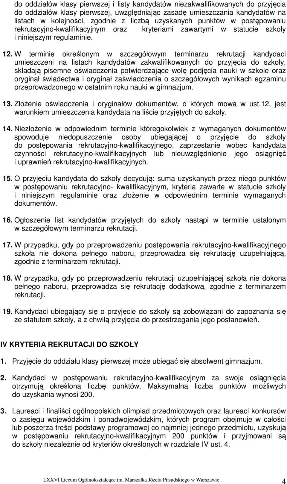 W terminie określonym w szczegółowym terminarzu rekrutacji kandydaci umieszczeni na listach kandydatów zakwalifikowanych do przyjęcia do szkoły, składają pisemne oświadczenia potwierdzające wolę