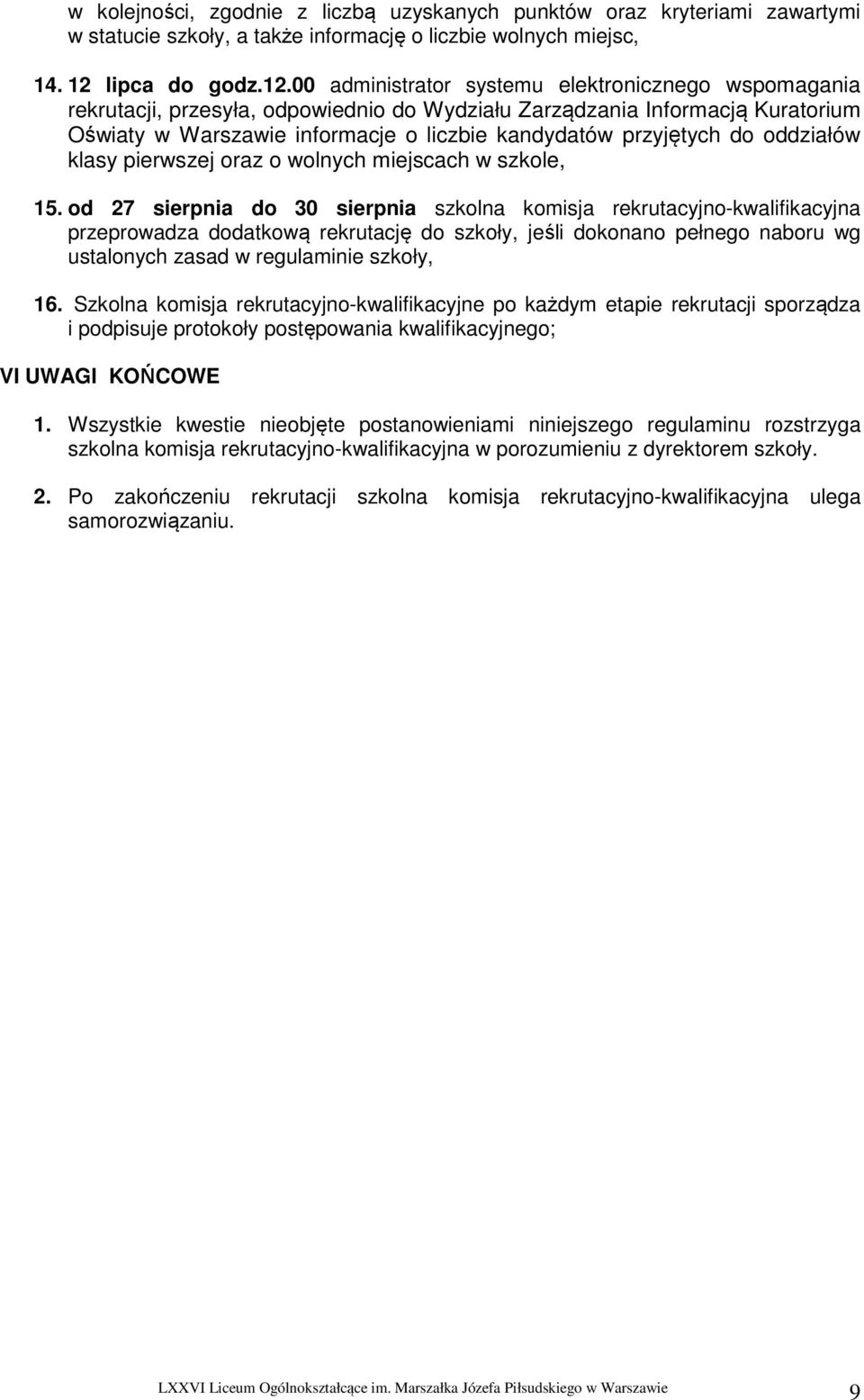 00 administrator systemu elektronicznego wspomagania rekrutacji, przesyła, odpowiednio do Wydziału Zarządzania Informacją Kuratorium Oświaty w Warszawie informacje o liczbie kandydatów przyjętych do