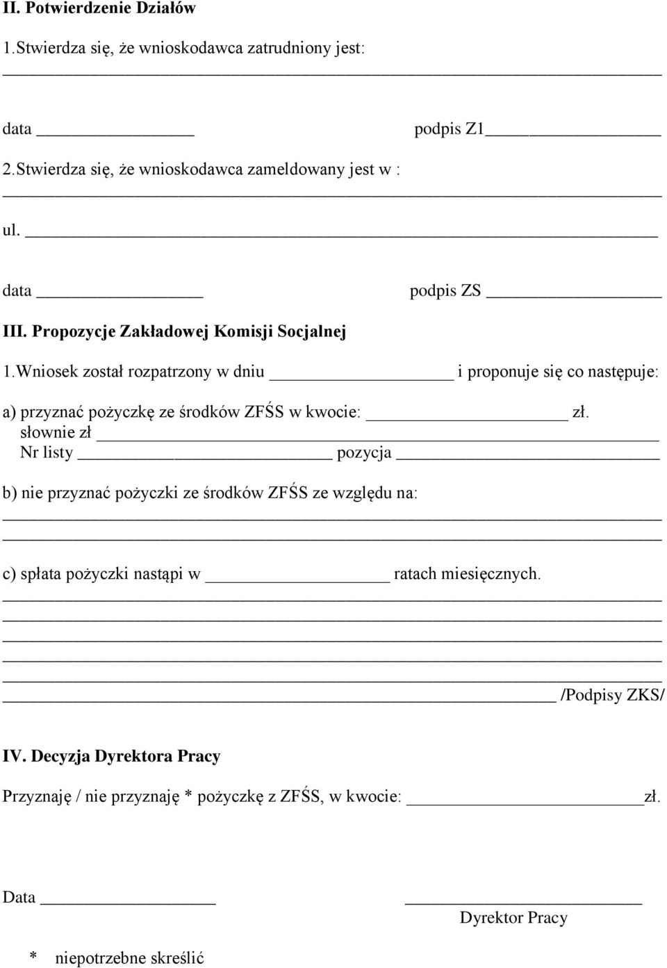 Wniosek został rozpatrzony w dniu i proponuje się co następuje: a) przyznać pożyczkę ze środków ZFŚS w kwocie: zł.