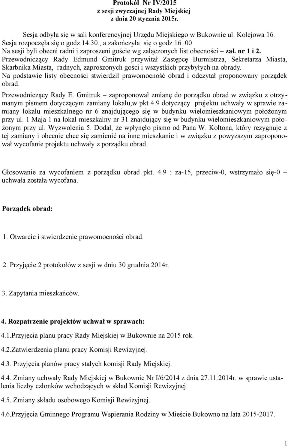 Przewodniczący Rady Edmund Gmitruk przywitał Zastępcę Burmistrza, Sekretarza Miasta, Skarbnika Miasta, radnych, zaproszonych gości i wszystkich przybyłych na obrady.