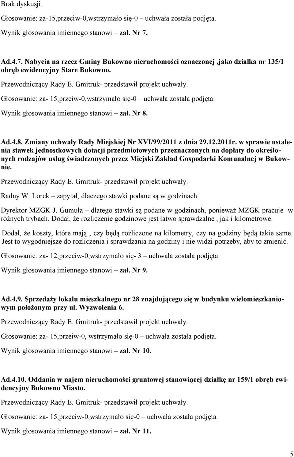 Wynik głosowania imiennego stanowi zał. Nr 8. Ad.4.8. Zmiany uchwały Rady Miejskiej Nr XVI/99/2011 z dnia 29.12.2011r.