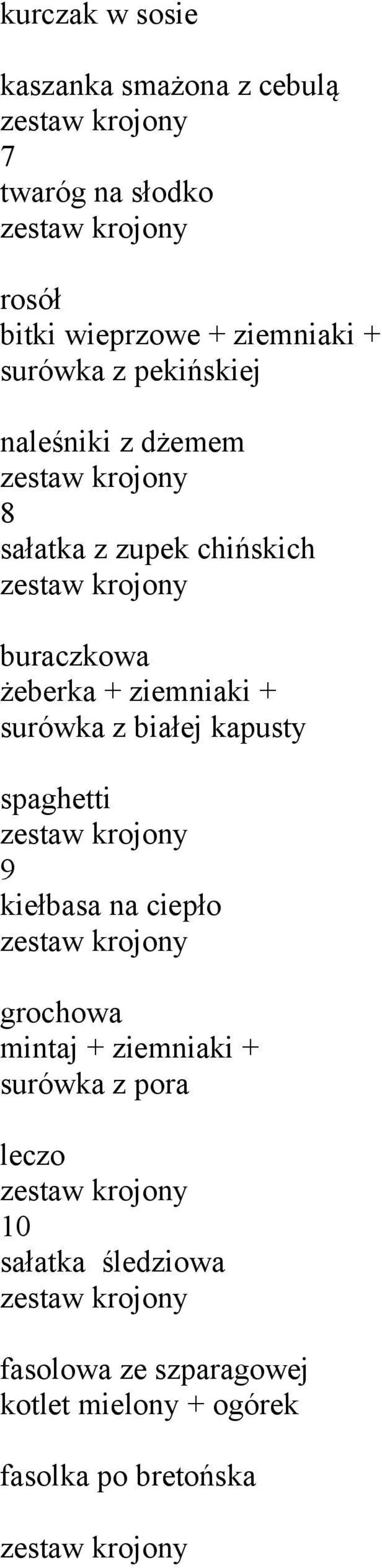 + surówka z białej kapusty spaghetti 9 kiełbasa na ciepło grochowa mintaj + ziemniaki + surówka z