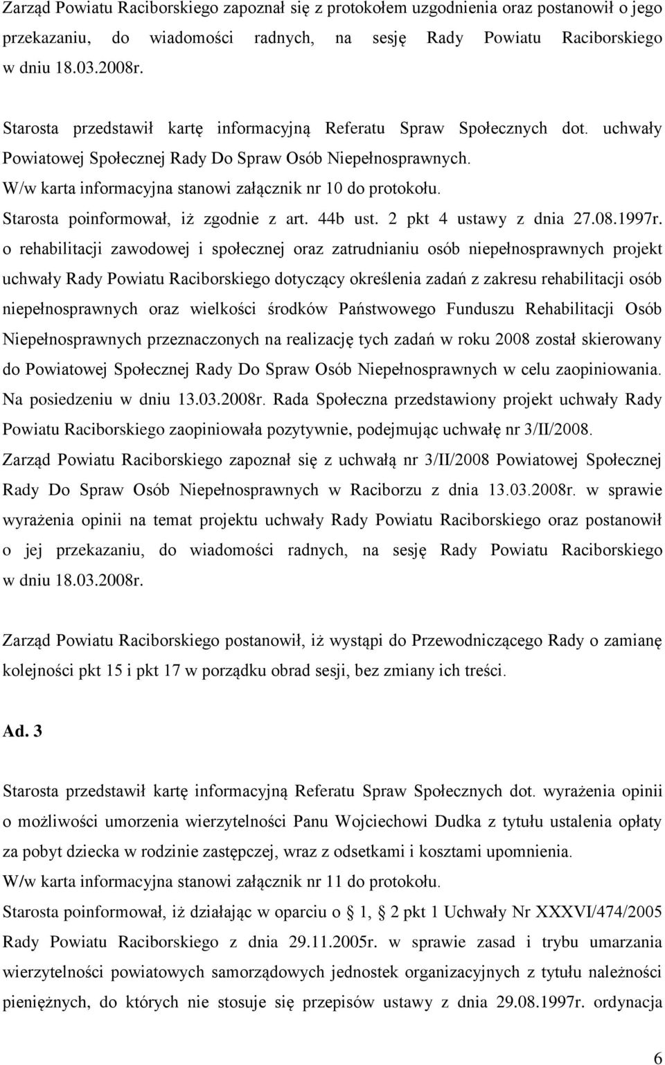 Starosta poinformował, iż zgodnie z art. 44b ust. 2 pkt 4 ustawy z dnia 27.08.1997r.