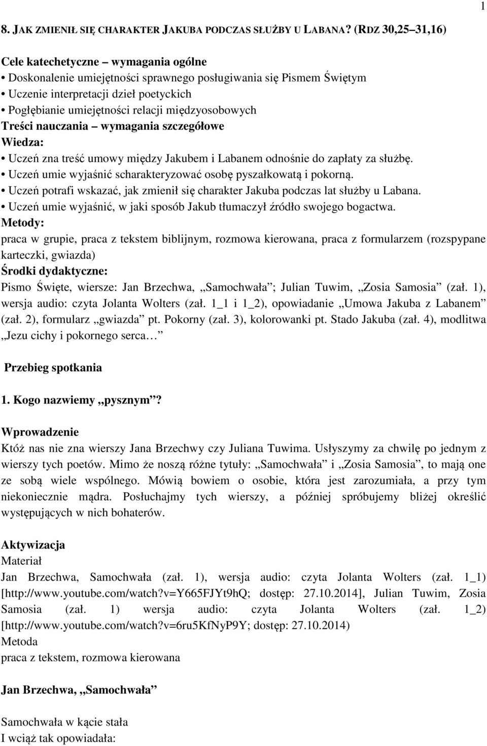 międzyosobowych Treści nauczania wymagania szczegółowe Wiedza: Uczeń zna treść umowy między Jakubem i Labanem odnośnie do zapłaty za służbę.