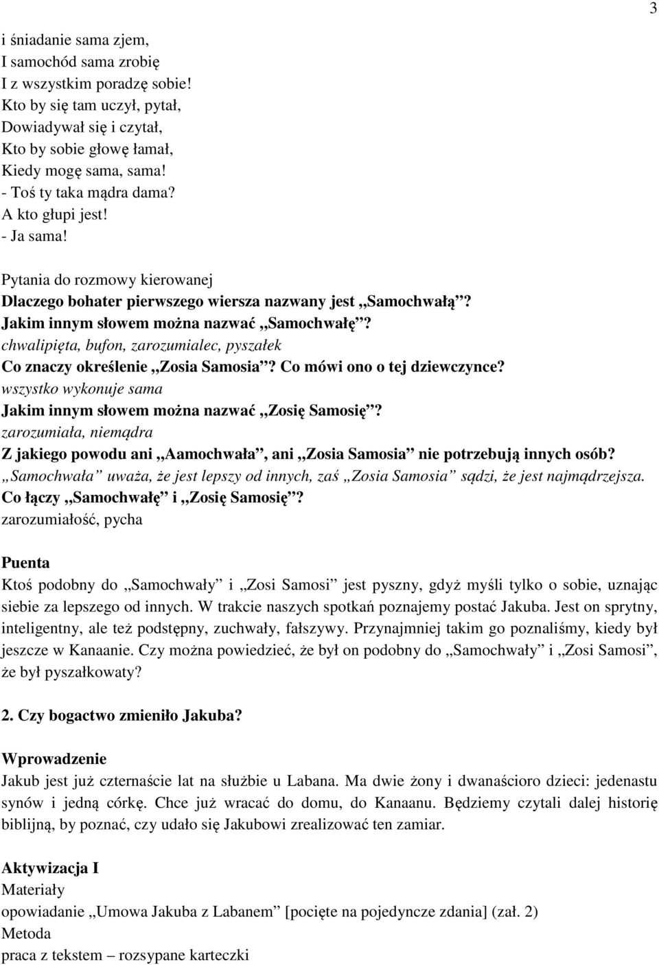 chwalipięta, bufon, zarozumialec, pyszałek Co znaczy określenie Zosia Samosia? Co mówi ono o tej dziewczynce? wszystko wykonuje sama Jakim innym słowem można nazwać Zosię Samosię?