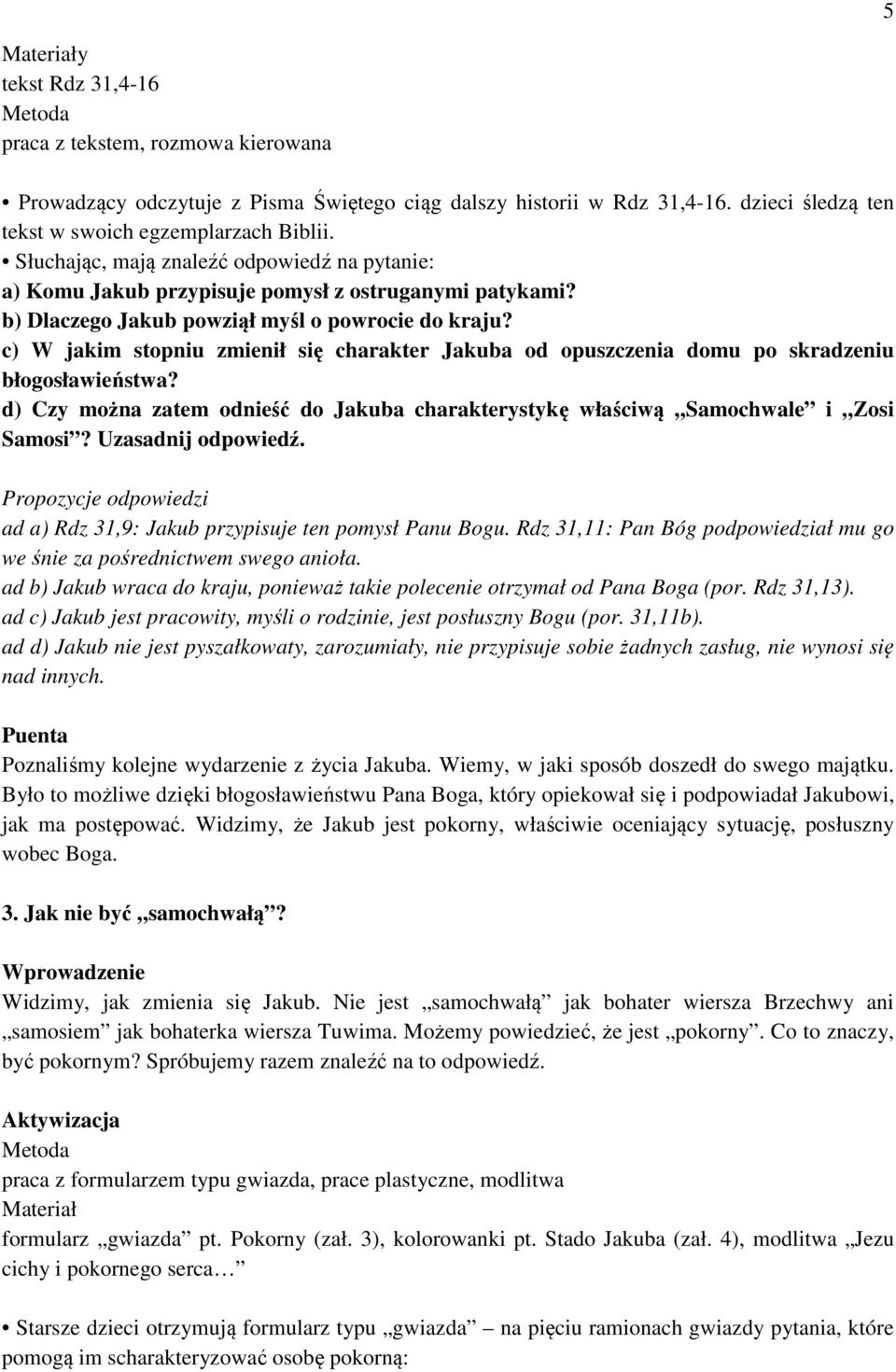 c) W jakim stopniu zmienił się charakter Jakuba od opuszczenia domu po skradzeniu błogosławieństwa? d) Czy można zatem odnieść do Jakuba charakterystykę właściwą Samochwale i Zosi Samosi?