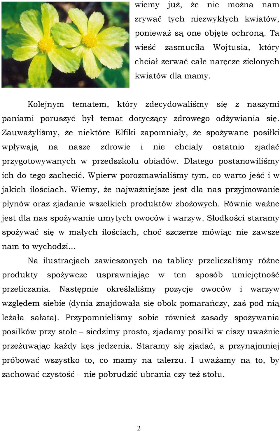 Zauważyliśmy, że niektóre Elfiki zapomniały, że spożywane posiłki wpływają na nasze zdrowie i nie chciały ostatnio zjadać przygotowywanych w przedszkolu obiadów.