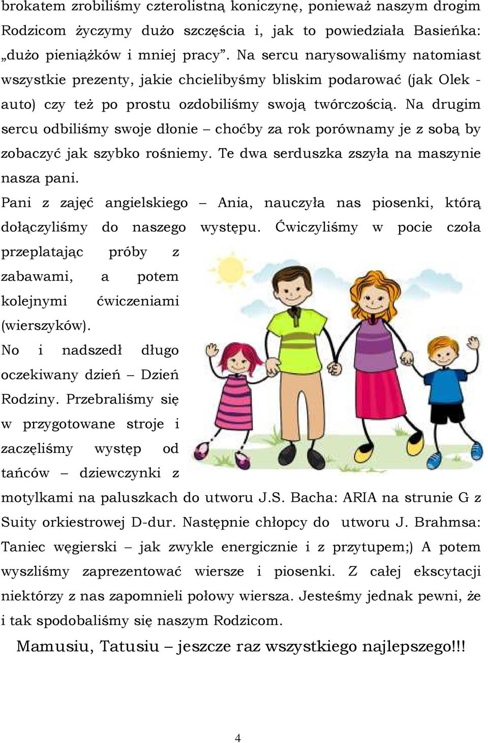 Na drugim sercu odbiliśmy swoje dłonie choćby za rok porównamy je z sobą by zobaczyć jak szybko rośniemy. Te dwa serduszka zszyła na maszynie nasza pani.