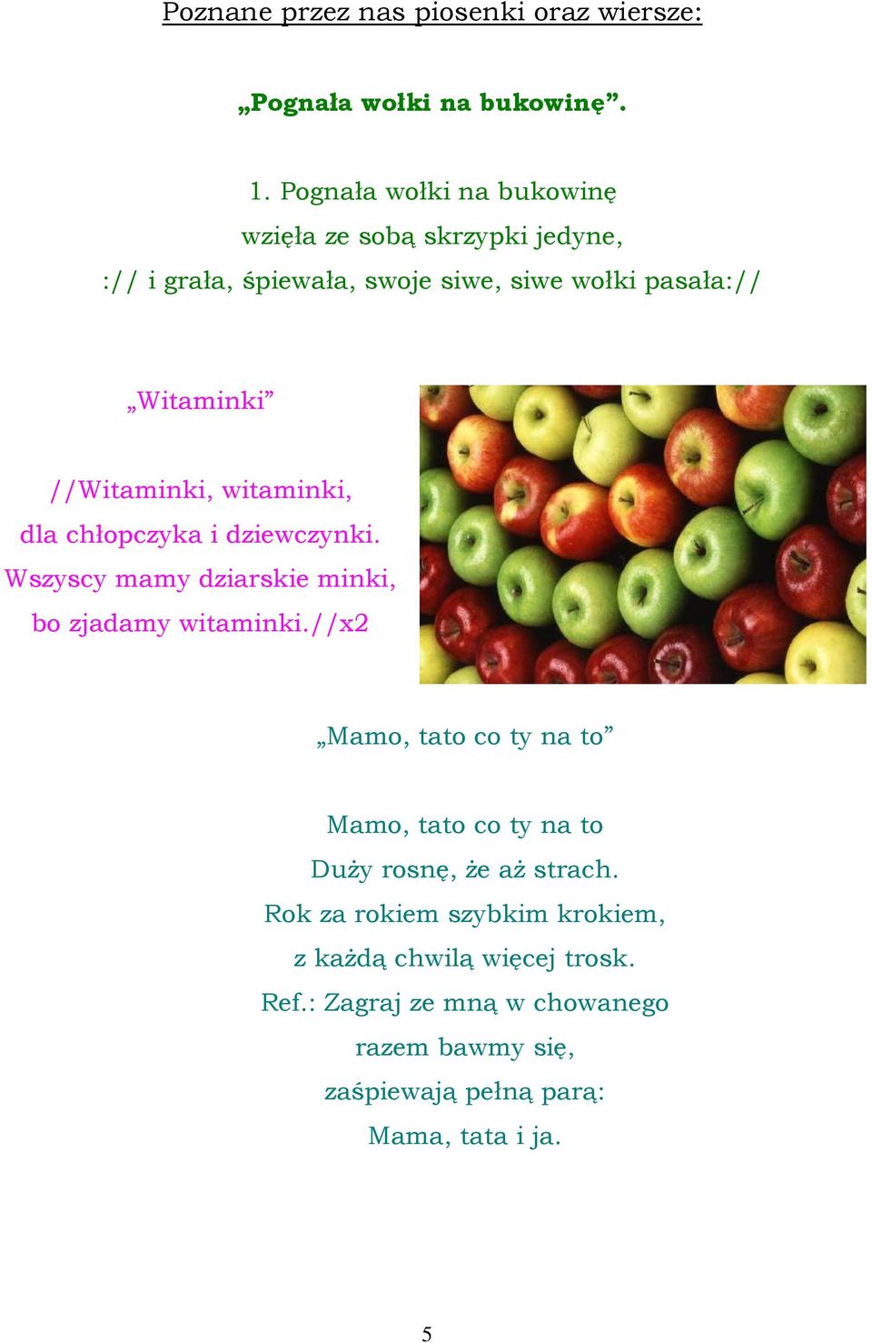 //Witaminki, witaminki, dla chłopczyka i dziewczynki. Wszyscy mamy dziarskie minki, bo zjadamy witaminki.